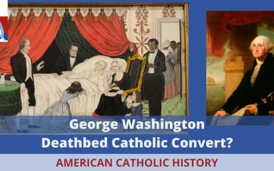 George Washington: Deathbed Catholic Convert?