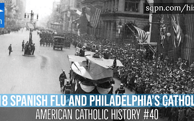 The 1918 Spanish Flu and Philadelphia’s Catholics