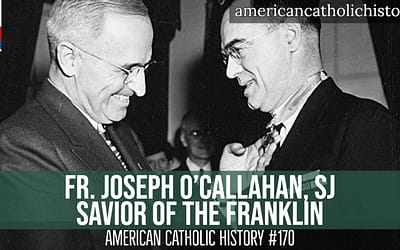 Fr. Joseph T. O’Callahan, Savior of the USS Franklin