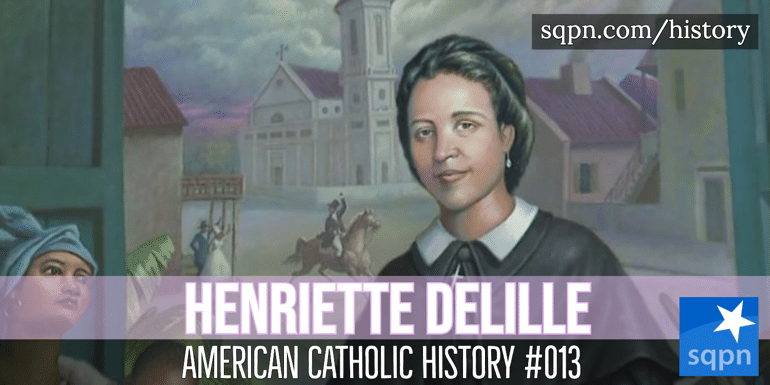 Henriette DeLille - American Catholic History