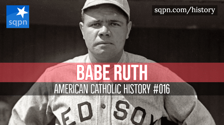 For Babe Ruth, Catholicism was a lifelong pursuit