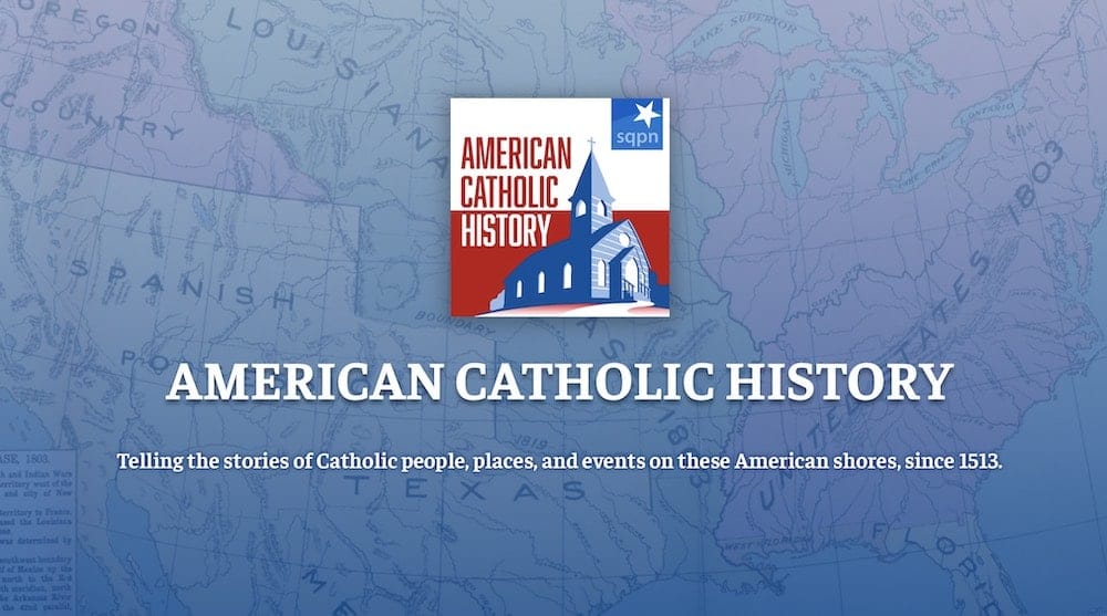 American catholic history podcast pilgrimages education