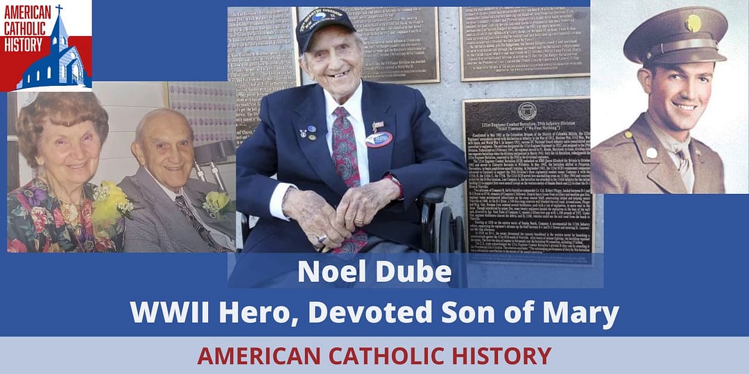 Noel Dube, WWII Hero and Devoted Son of Mary