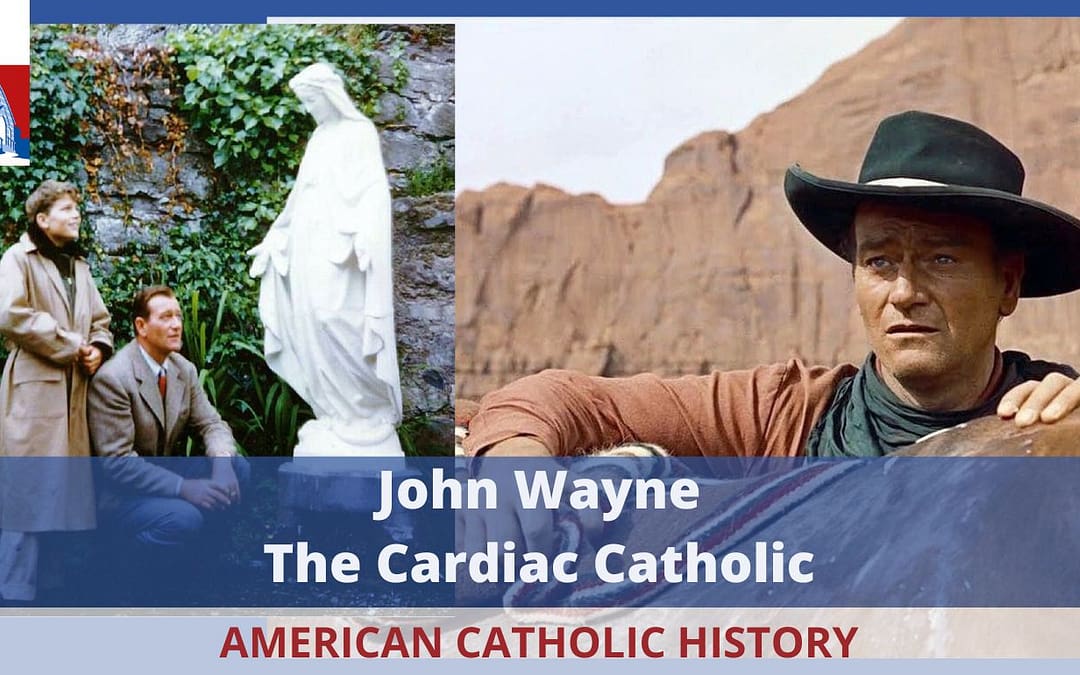 John Wayne the Cardiac Catholic
