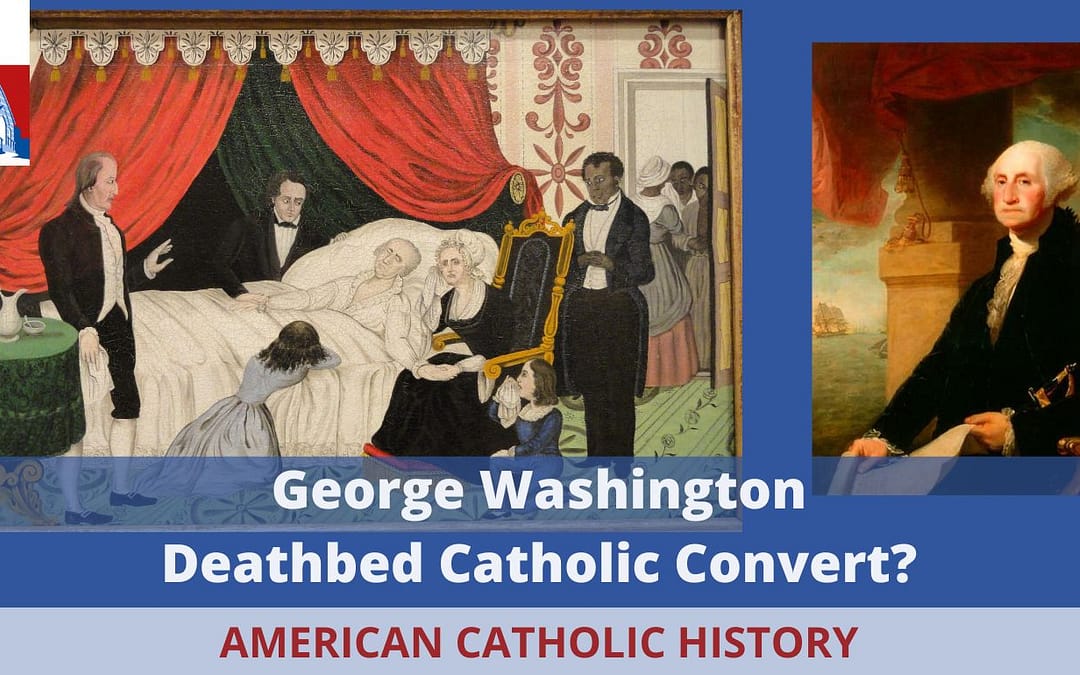 George Washington Deathbed Catholic Convert