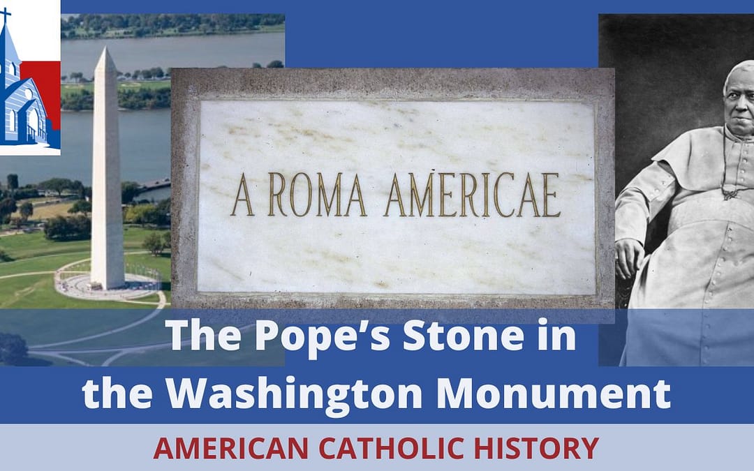 The Pope’s Stone and the Washington Monument