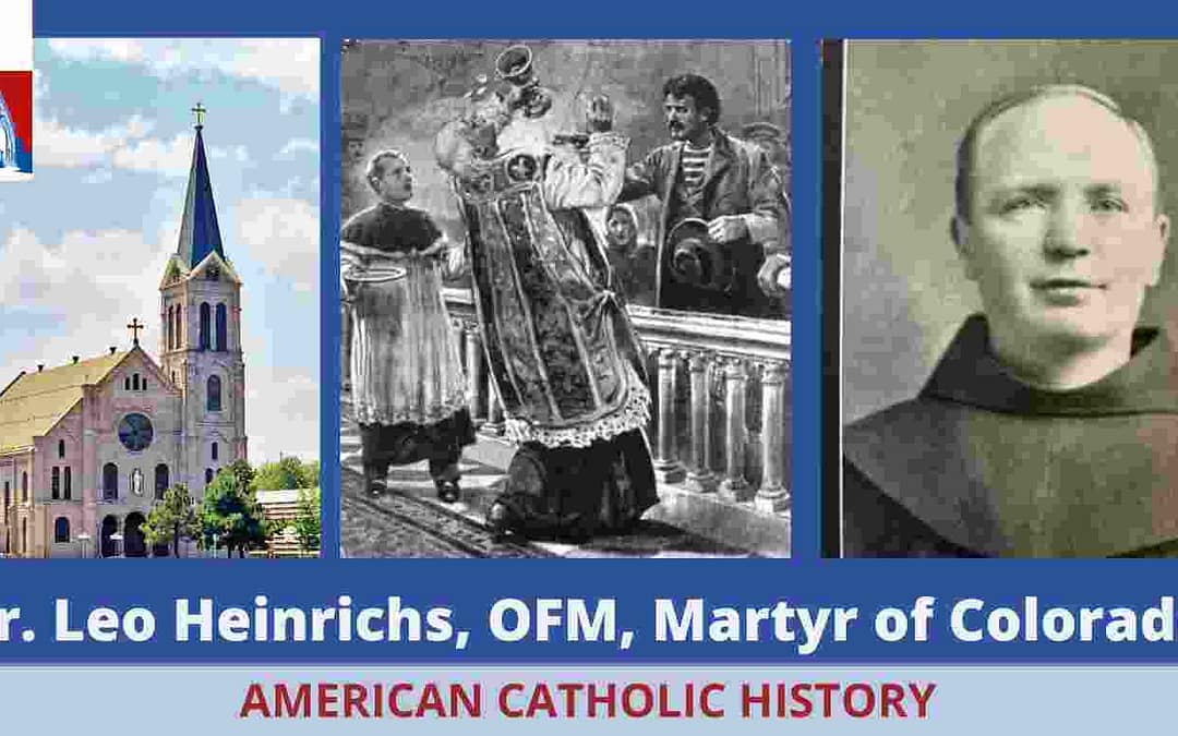 Fr Leo Heinrichs, OFM, Proto-Martyr of Colorado