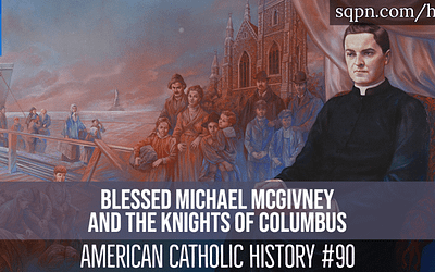 Blessed Michael McGivney and the Knights of Columbus
