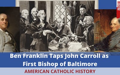 Ben Franklin Picks John Carroll for First Bishop of Baltimore