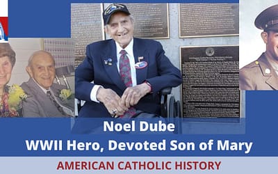 Noel Dube, WWII Hero and Devoted Son of Mary