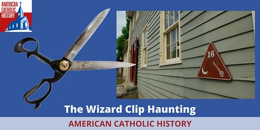 The Haunting at Wizard Clip - American Catholic History The Haunting at Wizard Clip