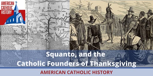 Squanto and the Catholic Founders of Thanksgiving - American Catholic History Squanto and the Catholic Founders of Thanksgiving