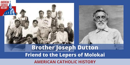 Brother Joseph Dutton: Friend to the Lepers of Molokai - American Catholic History Brother Joseph Dutton: Friend to the Lepers of Molokai