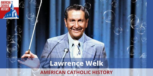 Lawrence Welk - American Catholic History Lawrence Welk