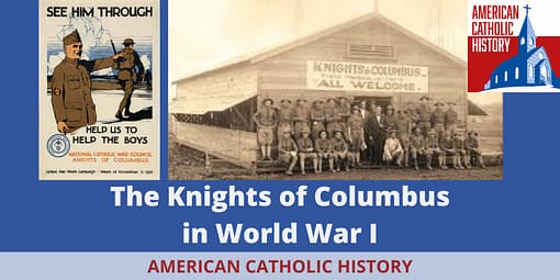 The Knights of Columbus in The Great War - American Catholic History The Knights of Columbus in The Great War