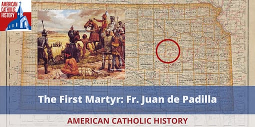 Fr. Juan de Padilla, Proto-Martyr of the USA - American Catholic History Fr. Juan de Padilla, Proto-Martyr of the USA