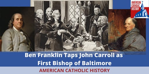 Ben Franklin Picks John Carroll for First Bishop of Baltimore - American Catholic History Ben Franklin Picks John Carroll for First Bishop of Baltimore