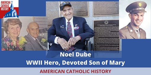 Noel Dube, WWII Hero and Devoted Son of Mary - American Catholic History Noel Dube, WWII Hero and Devoted Son of Mary