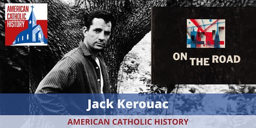 Jack Kerouac - American Catholic History Jack Kerouac