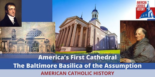 The Baltimore Basilica - American Catholic History The Baltimore Basilica