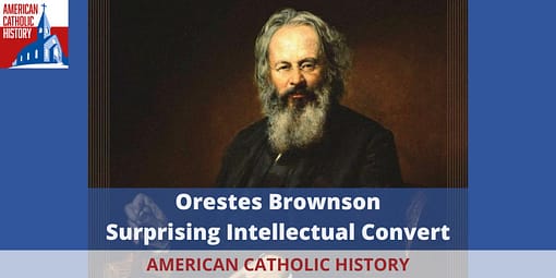 Orestes Brownson Part 1: Biography and Conversion - American Catholic History Orestes Brownson Part 1: Biography and Conversion