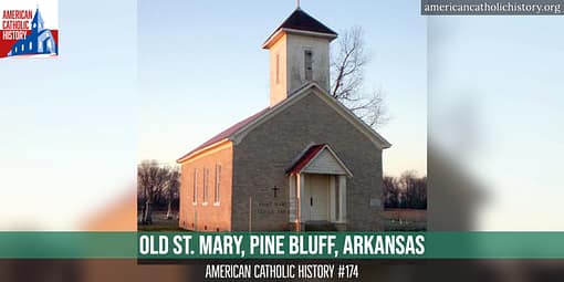 Old St. Mary, Pine Bluff, Arkansas - American Catholic History Old St. Mary, Pine Bluff, Arkansas