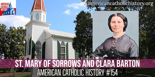 St. Mary of Sorrows and Clara Barton - American Catholic History St. Mary of Sorrows and Clara Barton