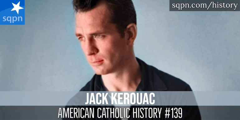 Jack Kerouac - American Catholic History