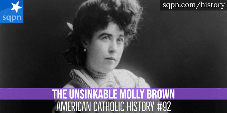 The Unsinkable Molly Brown American Catholic History