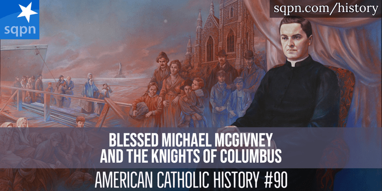 Blessed Michael McGivney and the Knights of Columbus